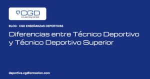 Diferencias entre Técnico Deportivo y Técnico Deportivo Superior