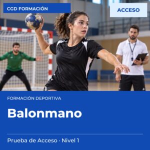 Prueba de Acceso a Técnico Deportivo en Balonmano – Nivel 1 – prueba de acceso a enseñanzas deportivas, CAED CGD