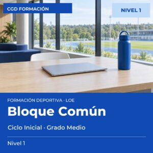 Bloque Común LOE – Ciclo Inicial de Grado Medio – Nivel 1 – titulación oficial de enseñanzas deportivas, CAED CGD