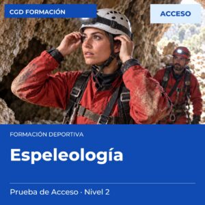 Prueba de Acceso a Técnico Deportivo en Espeleología – Nivel 2 – prueba de acceso a enseñanzas deportivas, CAED CGD